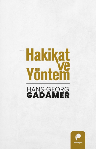 Hakikat ve Yöntem (Cilt 1 ve Cilt 2 Birlikte) | Hans-Georg Gadamer | P