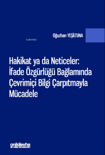 Hakikat ya da Neticeler: ;İfade Özgürlüğü Bağlamında Çevrimiçi Bilgi Ç