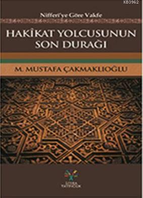 Hakikat Yolcusunun Son Durağı; Niferi'ye Göre Vakfe | M. Mustafa Çakma