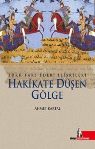 Hakikate Düşen Gölge; Türk Fars Edebi İlişkileri | Ahmet Kartal | Doğu