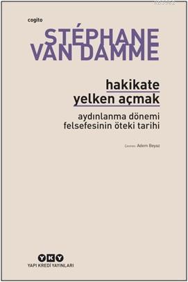 Hakikate Yelken Açmak – Aydınlanma Dönemi Felsefesinin Öteki Tarihi | 