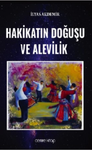 Hakikatın Doğuşu Ve Alevilik | İlyas Akdemir | Cemre Kitap