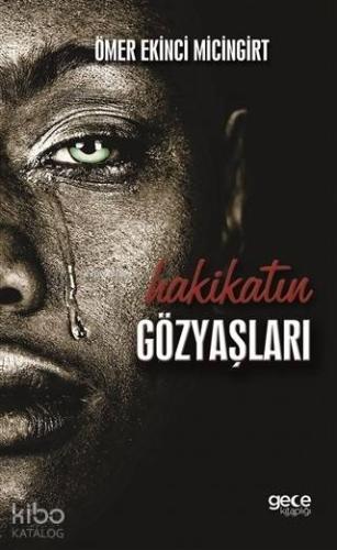 Hakikatin Gözyaşları | Ömer Ekinci Micingirt | Gece Kitaplığı Yayınlar