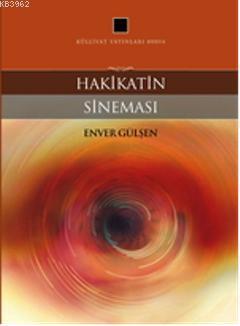 Hakikatin Sineması | Enver Gülşen | Külliyat Yayınları