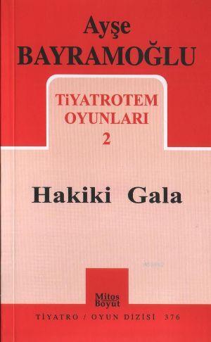 Hakiki Gala; Tiyatrotem Oyunları | Ayşe Bayramoğlu | Mitos Boyut Yayın