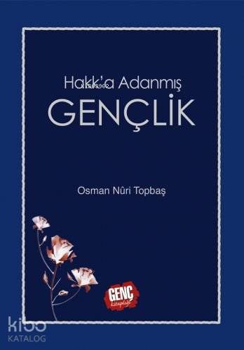 Hakk'a Adanmış Gençlik | Osman Nuri Topbaş | Erkam Yayınları