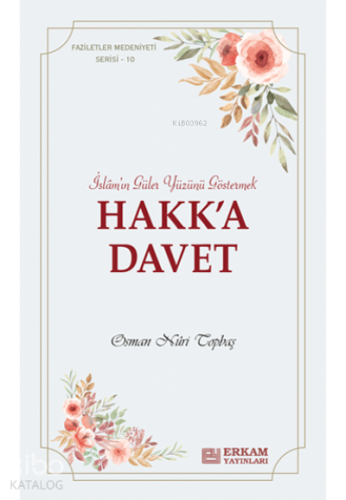 Hakk'a Davet;Faziletler Medeniyeti Serisi - 10 | Osman Nuri Topbaş | E