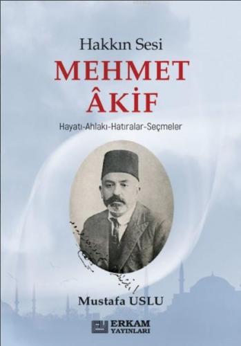 Hakkın Sesi Mehmet Akif | Mustafa Uslu | Erkam Yayınları