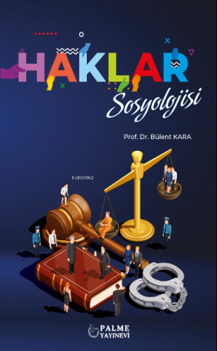 Haklar Sosyolojisi | Bülent Kara | Palme Yayınevi