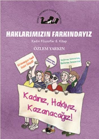 Haklarımızın Farkındayız - Kadın Filozoflar 8. Kitap | Özlem Yarkın | 