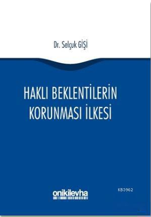 Haklı Beklentilerin Korunması İlkesi | Selçuk Gişi | On İki Levha Yayı