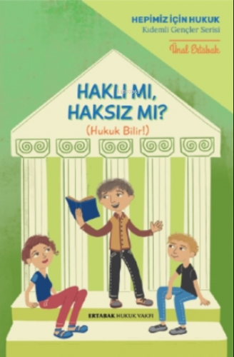 Haklı mı, Haksız mı?;Hukuk Bilir! | Ünal Ertabak | Ertabak Hukuk Vakfı