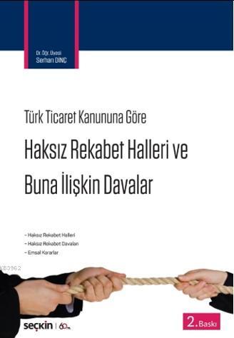 Haksız Rekabet Hâlleri ve Buna İlişkin Davalar | Serhan Dinç | Seçkin 