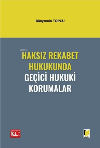 Haksız Rekabet Hukukunda Geçici Hukuki Korumalar | Bünyamin Topcu | Ad