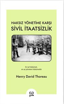 Haksız Yönetime Karşı Sivil İtaatsizlik;En İyi Hükümet, En Az Yöneten 