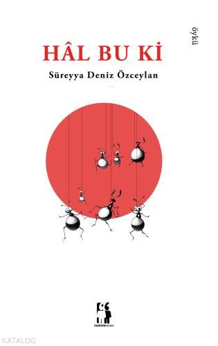 Hâl Bu Ki | Süreyya Deniz Özceylan | Metinlerarası Kitap