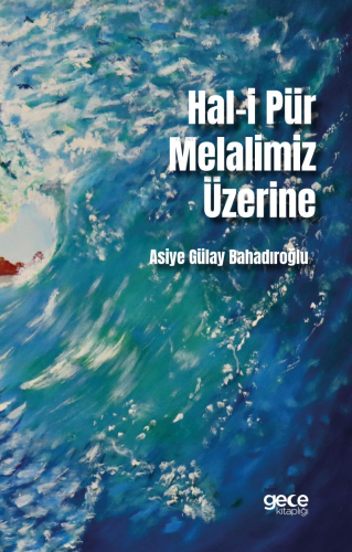 Hal-i Pür Melalimiz Üzerine | Asiye Gülay Bahadıroğlu | Gece Kitaplığı