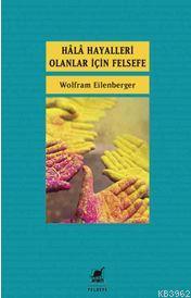 Hâlâ Hayalleri Olanlar İçin Felsefe | Wolfram Eilenberger | Ayrıntı Ya