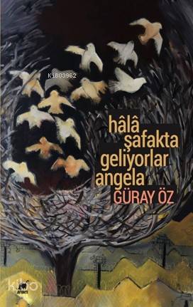 Hâlâ Şafakta Geliyorlar Angela | Güray Öz | Ayrıntı Yayınları