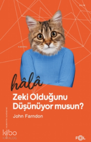 Hâlâ Zeki Olduğunu Düşünüyor musun? | John Farndon | Fol Kitap