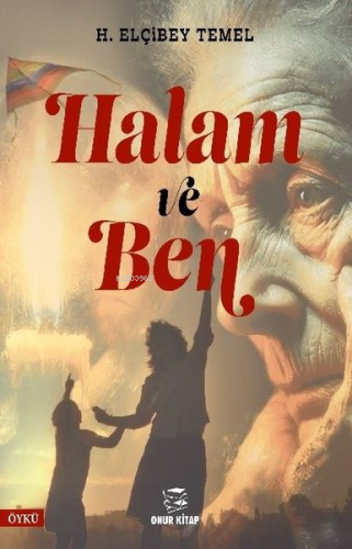 Halam ve Ben | H. Elçibey Temel | Onur Kitap