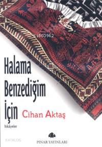 Halama Benzediğim İçin | Cihan Aktaş | Pınar Yayınları