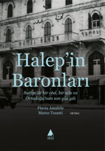 Halep'in Baronları; Suriye'de Bir Otel, Bir Aile ve Ortadoğu'nun Son Y