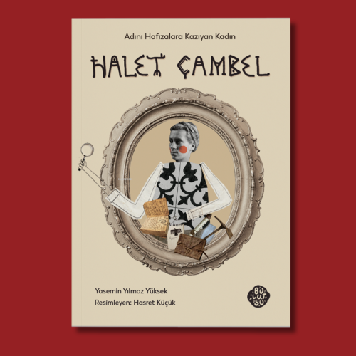 Halet Çambel;Adını Hafızalara Kazıyan Kadın | Yasemin Yılmaz Yüksek | 