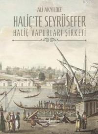 Haliç'te Seyrüsefer (Ciltli); Haliç Vapurları Şirketi | Ali Akyıldız |