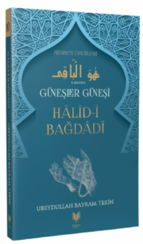 Halid-i Bağdadi – Güneşler Güneşi Hidayet Öncüleri 10 | Ubeydullah Bay