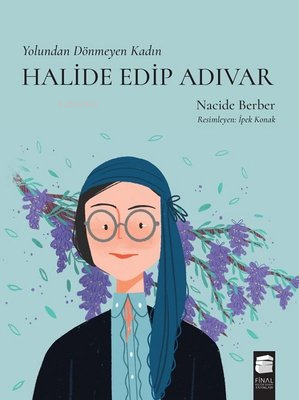 Halide Edip Adıvar - Yolundan Dönmeyen Kadın | Nacide Berber | Final K