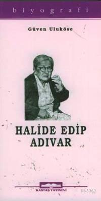 Halide Edip Adıvar | Güven Uluköse | Kastaş Yayınları