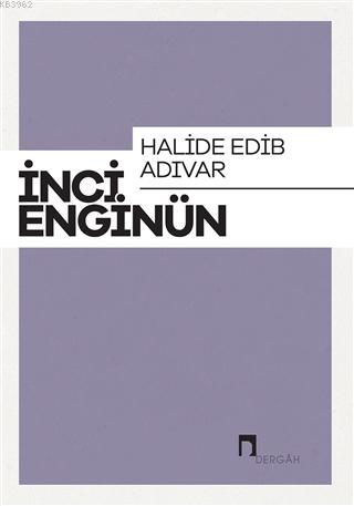 Halide Edip Adıvar | İnci Enginün | Dergah Yayınları