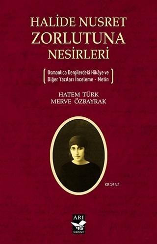 Halide Nusret Zorlutuna Nesirleri; Osmanlıca Dergilerdeki Hikaye ve Di