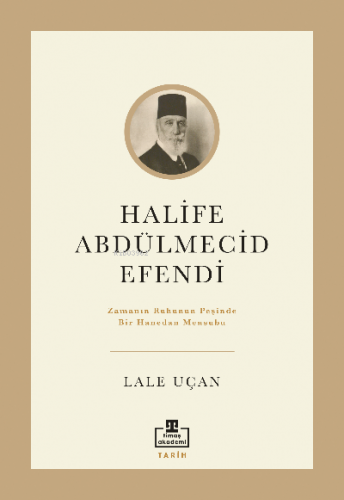 Halife Abdülmecid Efendi | Lâle Uçan | Timaş Akademi