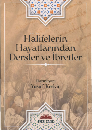 Halifelerin Hayatlarından Dersler ve İbretler | Yusuf Keskin | Fecri S