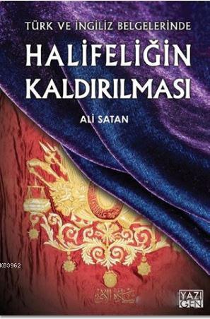 Halifeliğin Kaldırılması; Türk ve İngiliz Belgelerinde | Ali Satan | Y