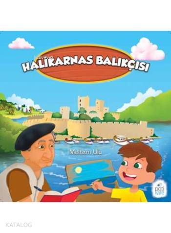 Halikarnas Balıkçısı; 4+ Yaş | Meltem Ulu | Pötikare Yayınları