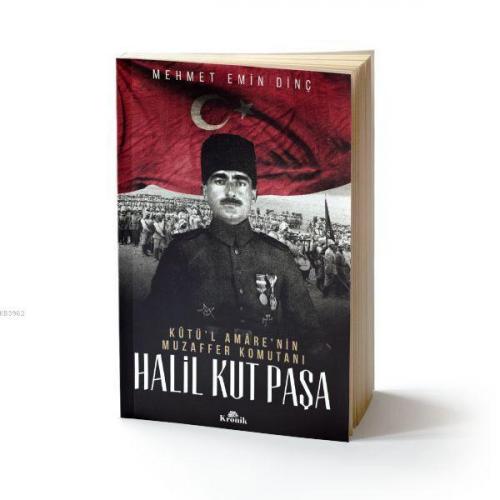 Halil Kut Paşa - Kut'ül Amare'nin Muzaffer Komutanı | Mehmet Emin Dinç