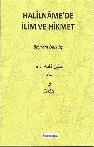 Halilnamede İlim ve Hikmet | Bayram Dalkılıç | Kardelen Yayınları