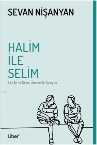 Halim ile Selim; Tanrılar ve Dinler Üzerine Bir Tartışma | Sevan Nişan