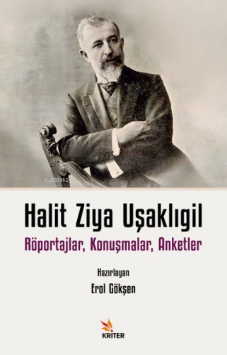 Halit Ziya Uşaklıgil Röportajlar, Konuşmalar, Anketler | Erol Gökşen |