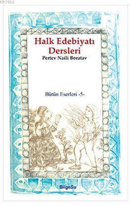 Halk Edebiyatı Dersleri / Bütün Eserleri 5 | Pertev Naili Boratav | Bi