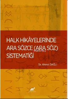 Halk Hikâyelerinde Ara Sözce (Ara Söz) Sistematiği | Ahmet Dağlı | Par