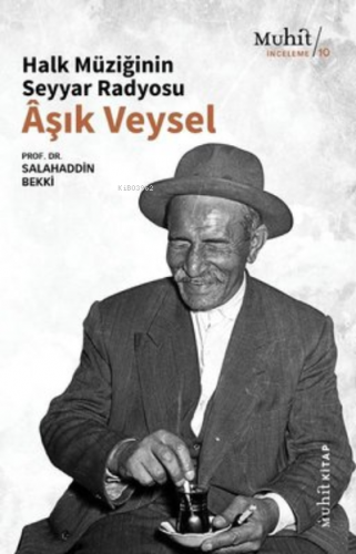 Halk Müziğinin Seyyar Radyosu Aşık Veysel | Salahaddin Bekki | Muhit K