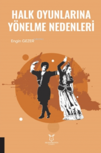 Halk Oyunlarına Yönelme Nedenleri | Engin Gezer | Akademisyen Kitabevi