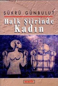 Halk Şiirinde Kadın | Şükrü Günbulut | Berfin Yayınları