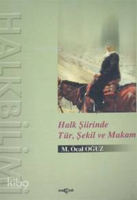 Halk Şiirinde Tür, Şekil ve Makam | M. Öcal Oğuz | Akçağ Basım Yayım P