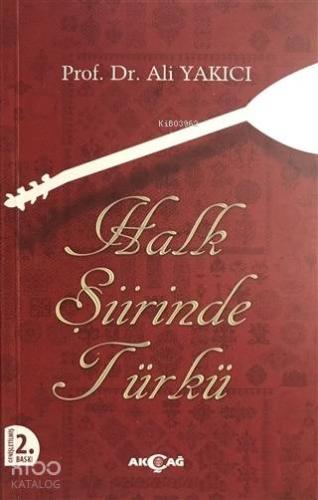 Halk Şiirinde Türkü | Ali Yakıcı | Akçağ Basım Yayım Pazarlama