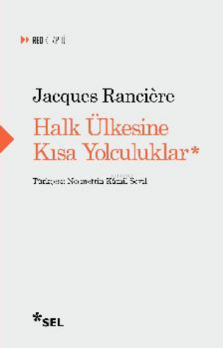 Halk Ülkesine Kısa Yolculuklar | Jacques Ranciere | Sel Yayıncılık